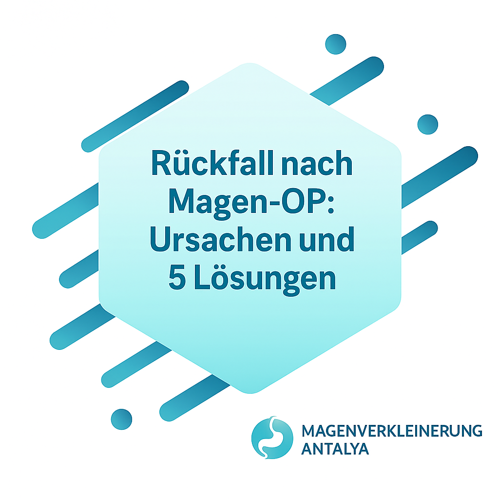 Rückfall nach Magen-OP: Ursachen und 5 Lösungen. Magenverkleinerung Antalya (MVA) informiert.